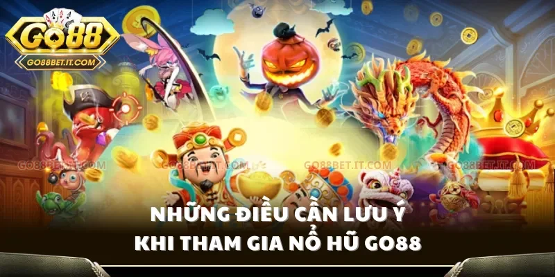 Những điều cần lưu ý khi tham gia Nổ hũ Go88