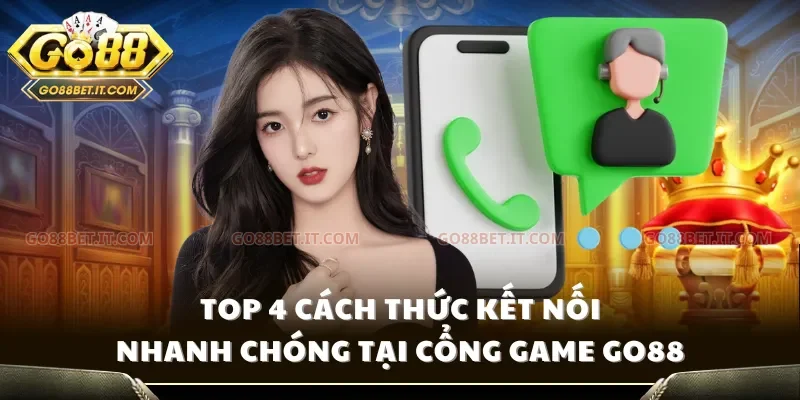 Top 4 cách thức kết nối nhanh chóng tại cổng game Go88
